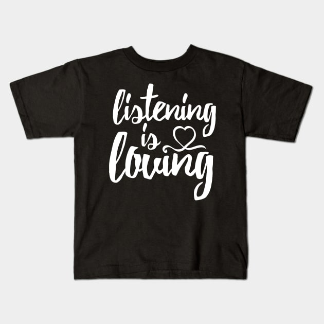 Listening is Loving (White) Kids T-Shirt by TGprophetdesigns